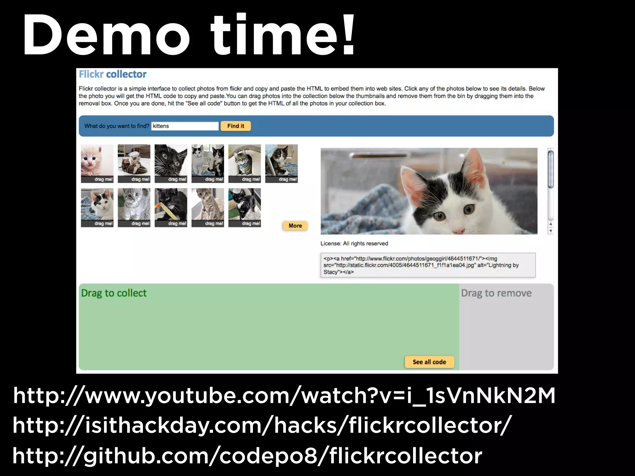 Demo time!




http://www.youtube.com/watch?v=i_1sVnNkN2M
http://isithackday.com/hacks/flickrcollector/
http://github.com/codepo8/flickrcollector
 