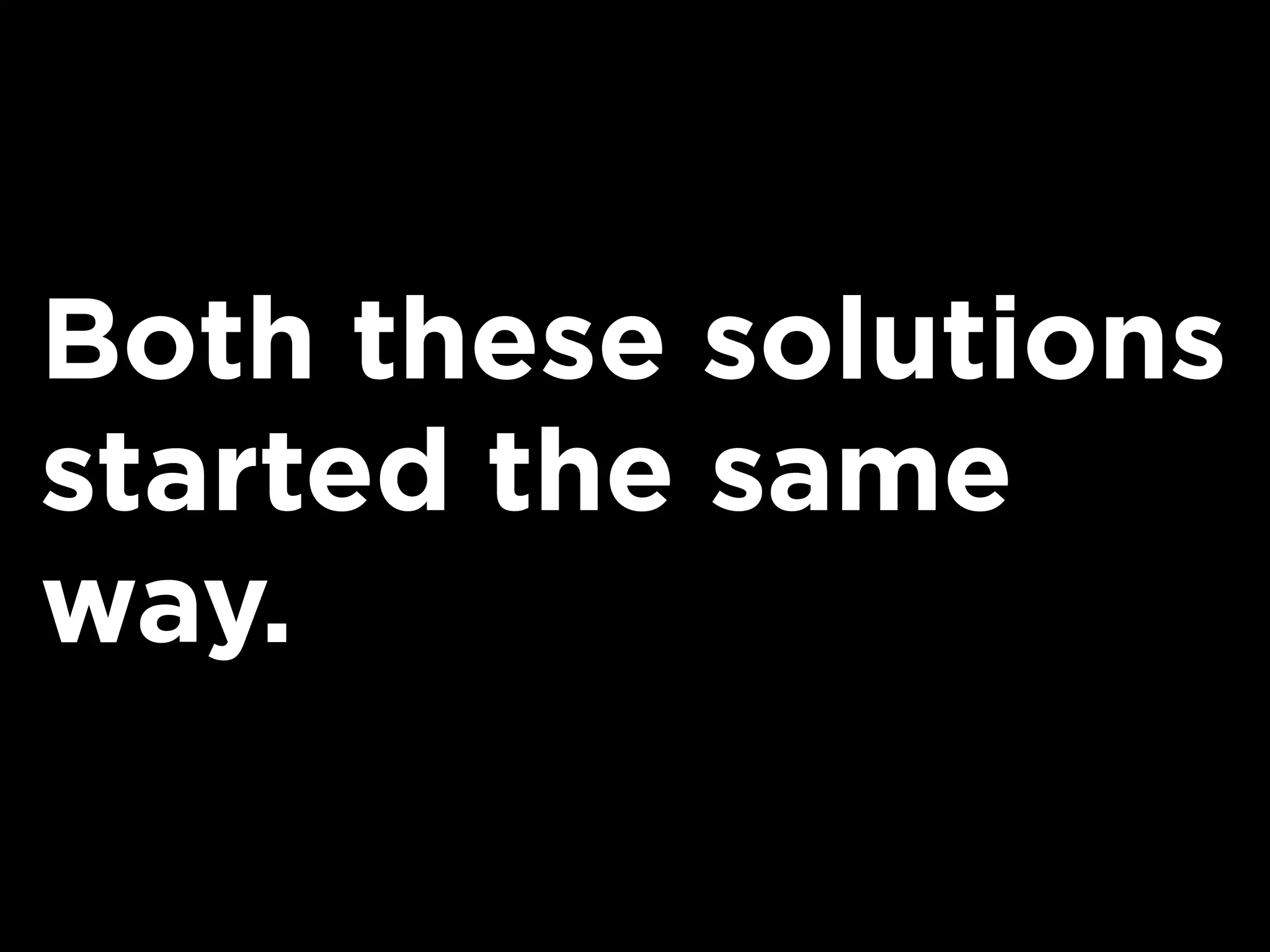 Both these solutions
started the same
way.
 