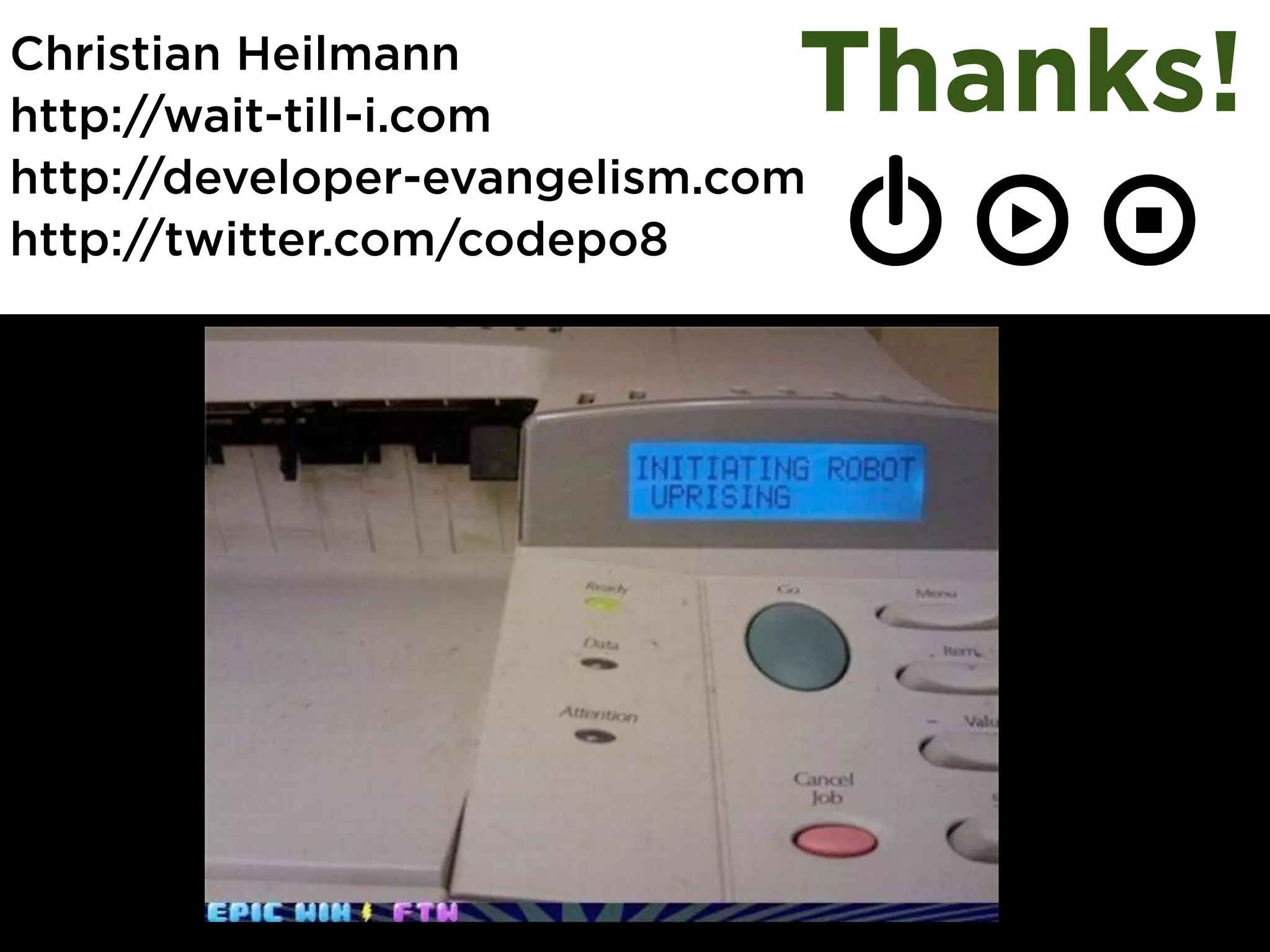 Christian Heilmann
http://wait-till-i.com        Thanks!
http://developer-evangelism.com
http://twitter.com/codepo8
 