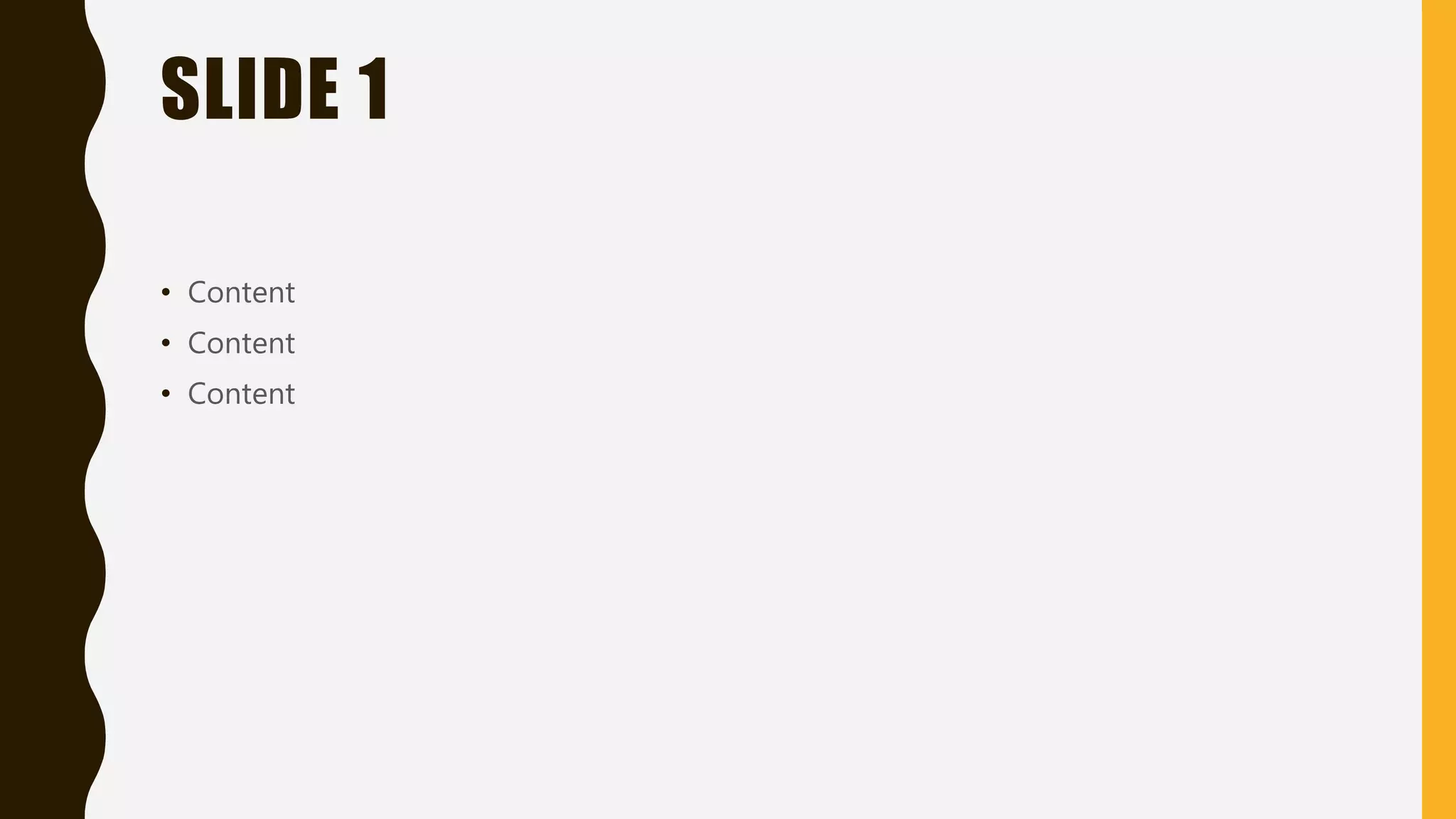 SLIDE 1
• Content
• Content
• Content
 