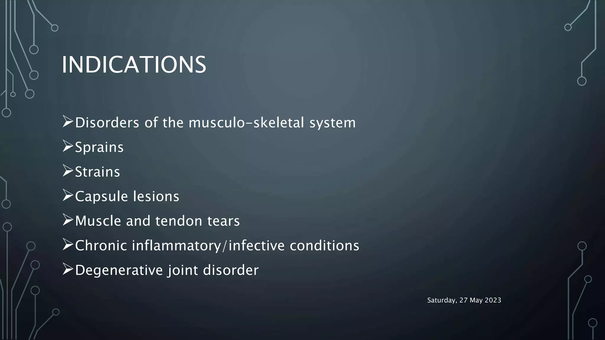 INDICATIONS
Disorders of the musculo-skeletal system
Sprains
Strains
Capsule lesions
Muscle and tendon tears
Chronic inflammatory/infective conditions
Degenerative joint disorder
Saturday, 27 May 2023
 