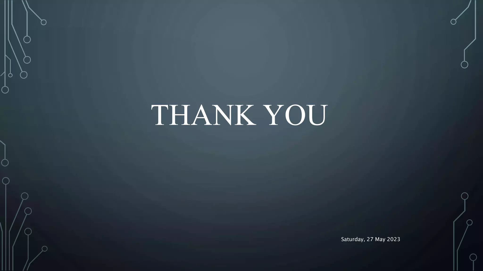 THANK YOU
Saturday, 27 May 2023
 