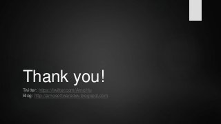 Thank you!
Twitter: https://twitter.com/ArnoHu
Blog: http://arnosoftwaredev.blogspot.com
 