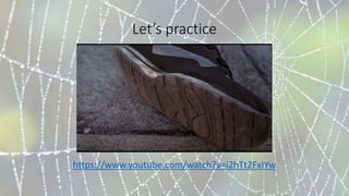 Let’s practice
https://www.youtube.com/watch?v=i2hTt2FxIYw
 