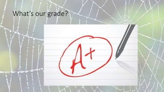 What’s our grade?
 