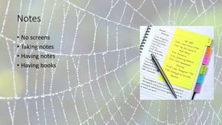 Notes
• No screens
• Taking notes
• Having notes
• Having books
 