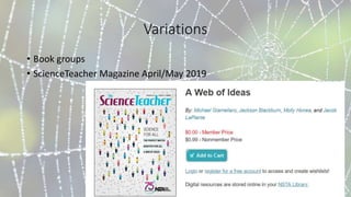 Variations
• Book groups
• ScienceTeacher Magazine April/May 2019
 
