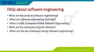 FAQs about software engineering
• What are the costs of software engineering?
• What are software engineering methods?
• What is CASE (Computer-Aided Software Engineering)
• What are the attributes of good software?
• What are the key challenges facing software engineering?
 