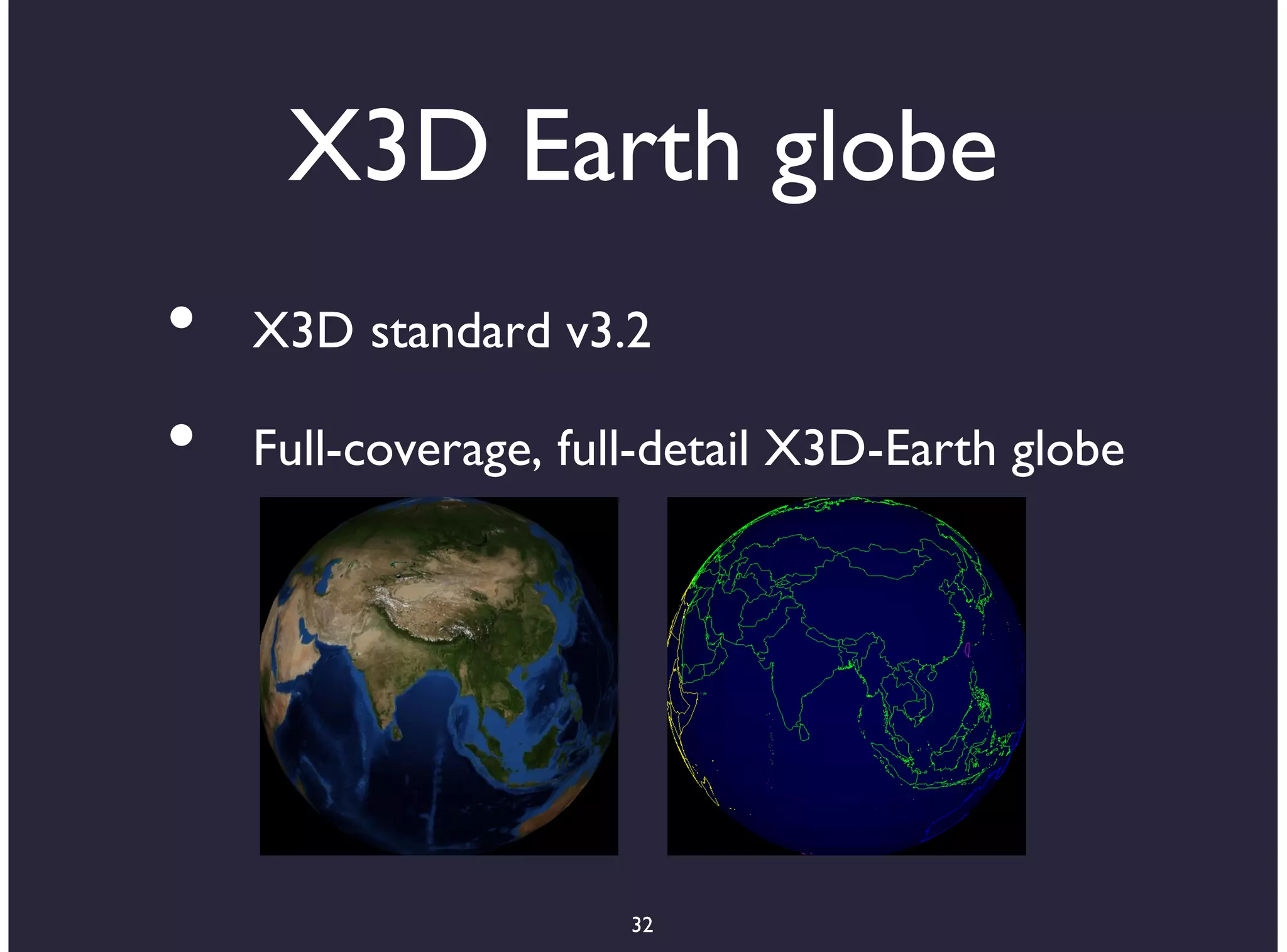 X3D Earth globe
•   X3D standard v3.2

•   Full-coverage, full-detail X3D-Earth globe




                      32
 