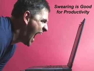 Swearing is Good for Productivity 