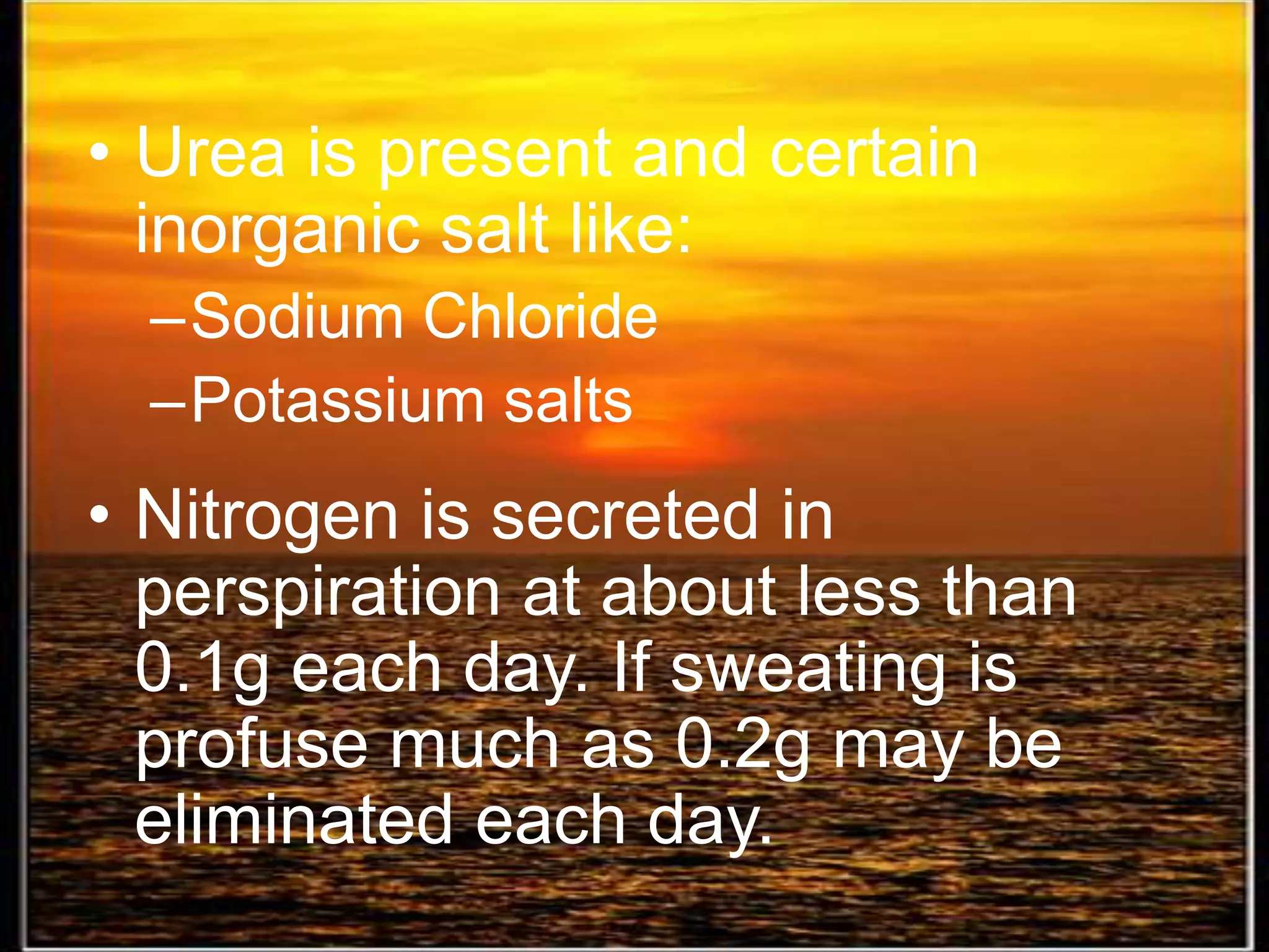 It is difficult to obtain sweat for analysis therefore our knowledge of its composition is very inadequate. 
