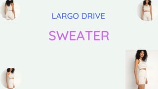 LARGO DRIVE
SWEATER
 