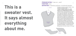 i                                                                                      ii

                                                            This is a                Hanger
                                                                                              Through my training as a graphic designer, I have
                                                                                              followed one guiding principle:
                                                                                              THINGS ALWAYS NEED TO LOOK



                                                            sweater vest.
                                                                                              GOOD and COMMUNICATE IDEAS.
shay merritté | application | sweater vest supplement




                                                                                              I follow this idea in nearly everything I do, from the
                                                                                              food I eat, to most importantly, the clothes that I
                                                                               V-Neck
                                                                                              wear. Several years ago when I was reevaluating
                                                                                              my wardrobe I was looking for a style that was
                                                                                              businesslike and professional, but still youthful




                                                            It says almost
                                                                                              and stood out. I decided that my wardrobe should
                                                                                              center around the sweater vest. Sweater vests
                                                                                              follow both my wardrobe and design philosophies.
                                                                                              They are usually considered aged and dorky, but
                                                                                              by wearing them I make them youthful and funky.
                                                                                              because they are sleeveless I can wear them




                                                            everything
                                                                                              throughout the year. Most sweater vests have
                                                                             Cotton Knit      a "v-neck" that allows me to accent outfits with
                                                                              or Wool         ties. The details and clean minimalist lines follow
                                                                                              my design philosophies. If you would like to learn
                                                                                              more about my wardrobe...as well as requisite
                                                                                              MBA application information, please turn the page.




                                                            about me.
                                                                                                 Sleeves
 