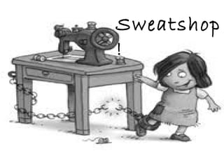 Sweatshop !   