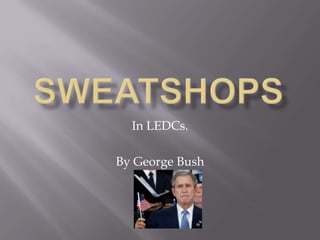 In LEDCs.

By George Bush
 