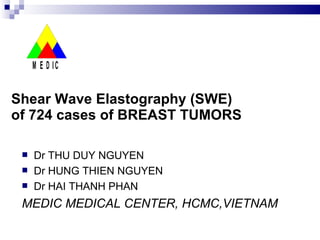 Shear Wave Elastography (SWE)  of 724 cases of BREAST TUMORS ,[object Object],[object Object],[object Object],[object Object]