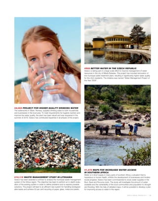 #522 BETTER WATER IN THE CZECH REPUBLIC
                                                                                      Sweco is taking part in a large-scale effort to improve management of water
                                                                                      resources in the city of Mlada Boleslav. The project has included renovation of
                                                                                      the municipal water treatment plant, resulting in significantly higher water quality
                                                                                      for the city’s residents. The initiative was named “Water Management Project of
                                                                                      the Year 2009”.




#4,063 PROJECT FOR HIGHER QUALITY DRINKING WATER
The waterworks in Skien, Norway, supplies drinking water to both households
and businesses in the local area. To meet requirements for hygienic barriers and
improve the water quality, the plant has been rebuilt and was reopened in the
summer of 2010. Sweco has contributed expertise in all phases of the project.




                                                                                      #1,478 MAPS FOR INCREASED WATER ACCESS
                                                                                      IN SOUTHERN AFRICA
                                                                                      Water is in short supply in many parts of southern Africa, a situation that is
#13,115 WASTE MANAGEMENT STUDY IN LITHUANIA                                           hazardous to human health, inhibits the development of businesses and hinders
Sweco has been awarded a contract to analyse the municipal waste management           social progress. Sweco has been commissioned to study water supplies in the
system in the Vilnius region. The objective has been to perform an in-depth evalu-    Buzi, Save and Ruvuma rivers. The study will investigate the amount of water
ation of the existing system in order to define problems and to explore possible      available and the vulnerability of the local communities and population to drought
solutions. The project will lead to an efficient new system for handling biodegrad-   and flooding. With the help of detailed maps, it will be possible to develop a plan
able waste and achieve 50 per cent recycling of paper, glass, metal and plastic.      for improving access to water in the region.


                                                                                                                                            SWECO ANNUAL REVIEW 2010     13
 