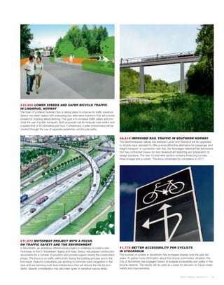 #10,600 LOWER SPEEDS AND SAFER BICYCLE TRAFFIC
IN LINDERUD, NORWAY
The town of Linderud outside Oslo is taking steps to improve its traffic solutions.
Sweco has been tasked with evaluating two alternative solutions that will provide
a basis for ongoing detail planning. The goal is to increase traffic safety and pro-
mote the use of public transport. Both proposals call for reduced road widths and
a speed limit of 40 kilometres per hour. Furthermore, a safer environment will be
created through the use of separate pedestrian and bicycle paths.


                                                                                       #6,618 IMPROVED RAIL TRAFFIC IN SOUTHERN NORWAY
                                                                                       The Vestfoldsbanan railway line between Larvik and Grenland will be upgraded
                                                                                       to double-track standard to offer a more attractive alternative for passenger and
                                                                                       freight transport. In connection with this, the Norwegian National Rail Administra-
                                                                                       tion has contracted Sweco for land development planning and preparation of
                                                                                       design solutions. The new 13-kilometre section contains three long tunnels,
                                                                                       three bridges and a culvert. The line is scheduled for completion in 2017.




#11,672 MOTORWAY PROJECT WITH A FOCUS
ON TRAFFIC SAFETY AND THE ENVIRONMENT
In Stockholm, an ambitious infrastructure project is underway to build a new           #1,776 BETTER ACCESSIBILITY FOR CYCLISTS
motorway on the E 18 between Hjulsta and Kista. Sweco will prepare construction        IN STOCKHOLM
documents for a number of junctions and provide support during the construction        The number of cyclists in Stockholm has increased sharply over the past ten
phase. The focus is on traffic safety both during the building process and in the      years. To gather more information about the bicycle commuters’ situation, the
end result. Sweco’s consultants are working to minimise road congestion in the         City of Stockholm has engaged Sweco to analyse accessibility and safety in the
area and are planning multi-level intersections that will reduce the risk for acci-    bicycle network. The results will be used as a basis for decision on future invest-
dents. Special consideration has also been given to sensitive natural areas.           ments and improvements.


                                                                                                                                            SWECO ANNUAL REVIEW 2010    15
 