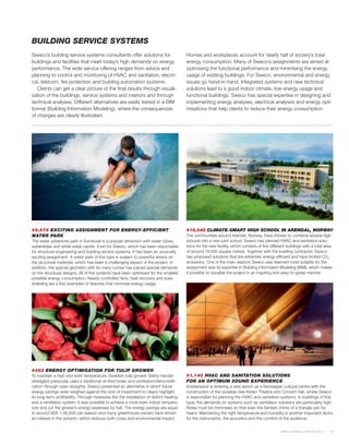 BUILDING SERVICE SYSTEMS
Sweco’s building service systems consultants offer solutions for                          Homes and workplaces account for nearly half of society’s total
buildings and facilities that meet today’s high demands on energy                         energy consumption. Many of Sweco’s assignments are aimed at
performance. The wide service offering ranges from advice and                             optimising the functional performance and minimising the energy
planning to control and monitoring of HVAC and sanitation, electri-                       usage of existing buildings. For Sweco, environmental and energy
cal, telecom, fire protection and building automation systems.                            issues go hand-in-hand. Integrated systems and new technical
   Clients can get a clear picture of the final results through visuali-                  solutions lead to a good indoor climate, low energy usage and
sation of the buildings, service systems and interiors and through                        functional buildings. Sweco has special expertise in designing and
technical analyses. Different alternatives are easily tested in a BIM                     implementing energy analyses, electrical analyses and energy opti-
format (Building Information Modeling), where the consequences                            misations that help clients to reduce their energy consumption.
of changes are clearly illustrated.




#9,678 EXCITING ASSIGNMENT FOR ENERGY-EFFICIENT                                           #16,048 CLIMATE-SMART HIGH SCHOOL IN ARENDAL, NORWAY
WATER PARK                                                                                The communities around Arendal, Norway, have chosen to combine several high
The water adventure park in Sundsvall is a popular attraction with water tubes,           schools into a new joint school. Sweco has planned HVAC and sanitation solu-
waterslides and white water rapids. Even for Sweco, which has been responsible            tions for the new facility, which consists of five different buildings with a total area
for structural engineering and building service systems, it has been an unusually         of around 18,000 square metres. Together with the building contractor, Sweco
exciting assignment. A water park of this type is subject to powerful strains on          has proposed solutions that are extremely energy-efficient and have limited CO2
the structural materials, which has been a challenging aspect of the project. In          emissions. One of the main reasons Sweco was deemed most suitable for the
addition, the special geometry with its many curves has placed special demands            assignment was its expertise in Building Information Modeling (BIM), which makes
on the structural designs. All of the systems have been optimised for the smallest        it possible to visualise the project in an inspiring and easy-to-grasp manner.
possible energy consumption. Needs-controlled fans, heat recovery and solar
shielding are a few examples of features that minimise energy usage.




#462 ENERGY OPTIMISATION FOR TULIP GROWER
To maintain a high and even temperature, Swedish tulip grower Sörby Handel-               #1,145 HVAC AND SANITATION SOLUTIONS
strädgård previously used a traditional oil-fired boiler and ventilation/dehumidifi-      FOR AN OPTIMUM SOUND EXPERIENCE
cation through open skylights. Sweco presented an alternative in which future             Kristiansand is entering a new epoch as a Norwegian cultural centre with the
energy savings were weighed against the cost of investment to clearly highlight           construction of the sizeable new Kilden Theatre and Concert Hall, where Sweco
its long-term profitability. Through measures like the installation of district heating   is responsible for planning the HVAC and sanitation systems. In buildings of this
and a ventilation system, it was possible to achieve a more even indoor tempera-          type, the demands on systems such as ventilation solutions are particularly high.
ture and cut the grower’s energy expenses by half. The energy savings are equal           Noise must be minimised so that even the faintest chime of a triangle can be
to around SEK 1,00,000 per season and many greenhouse owners have shown                   heard. Maintaining the right temperature and humidity is another important factor
an interest in the solution, which reduces both costs and environmental impact.           for the instruments, the acoustics and the comfort of the audience.


                                                                                                                                                  SWECO ANNUAL REVIEW 2010      17
 