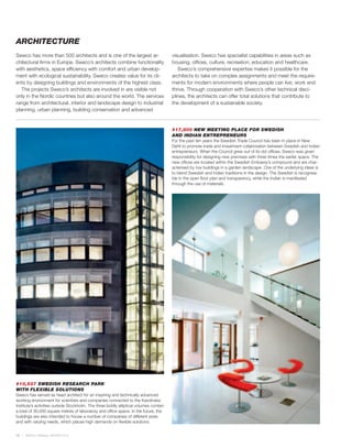 ARCHITECTURE
Sweco has more than 500 architects and is one of the largest ar-                        visualisation. Sweco has specialist capabilities in areas such as
chitectural firms in Europe. Sweco’s architects combine functionality                   housing, offices, culture, recreation, education and healthcare.
with aesthetics, space efficiency with comfort and urban develop-                          Sweco’s comprehensive expertise makes it possible for the
ment with ecological sustainability. Sweco creates value for its cli-                   architects to take on complex assignments and meet the require-
ents by designing buildings and environments of the highest class.                      ments for modern environments where people can live, work and
   The projects Sweco’s architects are involved in are visible not                      thrive. Through cooperation with Sweco’s other technical disci-
only in the Nordic countries but also around the world. The services                    plines, the architects can offer total solutions that contribute to
range from architectural, interior and landscape design to industrial                   the development of a sustainable society.
planning, urban planning, building conservation and advanced


                                                                                        #17,800 NEW MEETING PLACE FOR SWEDISH
                                                                                        AND INDIAN ENTREPRENEURS
                                                                                        For the past ten years the Swedish Trade Council has been in place in New
                                                                                        Dehli to promote trade and investment collaboration between Swedish and Indian
                                                                                        entrepreneurs. When the Council grew out of its old offices, Sweco was given
                                                                                        responsibility for designing new premises with three times the earlier space. The
                                                                                        new offices are located within the Swedish Embassy’s compound and are char-
                                                                                        acterised by low buildings in a garden landscape. One of the underlying ideas is
                                                                                        to blend Swedish and Indian traditions in the design. The Swedish is recognisa-
                                                                                        ble in the open floor plan and transparency, while the Indian is manifested
                                                                                        through the use of materials.




#10,537 SWEDISH RESEARCH PARK
WITH FLEXIBLE SOLUTIONS
Sweco has served as head architect for an inspiring and technically advanced
working environment for scientists and companies connected to the Karolinska
Institute’s activities outside Stockholm. The three boldly elliptical volumes contain
a total of 30,000 square metres of laboratory and office space. In the future, the
buildings are also intended to house a number of companies of different sizes
and with varying needs, which places high demands on flexible solutions.


18   SWECO ANNUAL REVIEW 2010
 