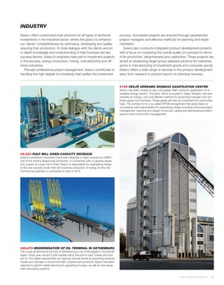 INDUSTRY
Sweco offers customised total solutions for all types of technical                     process. Successful projects are ensured through experienced
investments in the industrial sector, where the goal is to enhance                     project managers and effective methods for planning and imple-
our clients’ competitiveness by optimising, developing and quality                     mentation.
assuring their production. A close dialogue with the clients and an                       Sweco also conducts integrated product development projects
in-depth knowledge and understanding of their business are key                         with a focus on increasing the overall quality of a product in terms
success factors. Sweco’s engineers take part in investment projects                    of its production, attractiveness and usefulness. These projects are
in the process, energy production, mining, manufacturing and off-                      aimed at developing target group-adapted solutions for industries
shore industries.                                                                      active in manufacturing of investment goods and consumer goods.
   Through professional project management, Sweco contributes to                       Sweco offers a wide range of services in the product development
handling the high degree of complexity that typifies the investment                    area, from research to product launch or individual services.


                                                                                       #736 VÄXJÖ VÄRNAMO BIOMASS GASIFICATION CENTRE
                                                                                       Sweco has been chosen to plan a European R&D centre for gasification of re-
                                                                                       newable energy carriers. The plant, which is located in Växjö, Sweden, will dem-
                                                                                       onstrate an energy- and cost-efficient method for producing hydrogen-rich syn-
                                                                                       thesis gases from biomass. These gases will then be converted into automotive
                                                                                       fuels. The contract is for a so-called EPCM arrangement that gives Sweco’s
                                                                                       consultants total responsibility for engineering design including technical project
                                                                                       management, planning and design of process, piping and electrical/automation
                                                                                       systems and construction management.




#6,023 PULP MILL GIVEN CAPACITY INCREASE
Sweco’s industrial consultants have been awarded a major contract by CMPC,
one of the world’s largest pulp producers, in connection with a capacity expan-
sion project at a pulp mill in Chile. Sweco is responsible for engineering design
of the new recovery boiler that will maximise production of energy for the mill.
Commercial operation is scheduled to start in 2012.




#29,876 MODERNISATION OF OIL TERMINAL IN GOTHENBURG
The crude oil terminal at the Port of Gothenburg is one of the largest in the Nordic
region. Every year, around 2,500 vessels call at the port to load, unload and bun-
ker oil. The safety requirements are rigorous and are aimed at preventing personal
injuries and damage to the environment, property and products. Sweco has been
selected to perform detail planning for upgrading of quays, as well as new equip-
ment and piping systems.

                                                                                                                                            SWECO ANNUAL REVIEW 2010    21
 