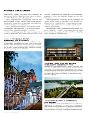 PROJECT MANAGEMENT
Sweco’s project managers offer qualified project management and                        industries. The services include strategic advice, process planning,
administration services and lead demanding projects with a focus                       preparation of decision data, organisational support and supervision
on results, effective teamwork and sustainability.                                     of interests.
   Sweco’s assignments cover a wide spectrum and include every-                           In Facility Management, Sweco offers services to coordinate and
thing from serving as project manager, design manager and client                       optimise facilities and support functions in the best and most cost-
representative to construction manager, building service systems                       effective manner. The offering covers the entire range from needs
coordinator, quality manager and inspector.                                            analysis to implementation and procurement of property operation
   Sweco’s project managers are active in both smaller property                        and management services.
conversions and large-scale projects for the construction of new                          Sweco also offers systems and services for document and infor-
schools, offices, hospitals, industries and infrastructure.                            mation management in a solution called Projektstruktur that is used
   Sweco’s project managers also offer services for project and                        to streamline and structure complex information flows and facilitate
operational development, mainly in the construction and real estate                    project management and administration.



#11,389 NOSTALGIC ROLLER COASTER
AT AMUSEMENT PARK IN STOCKHOLM
In the summer of 2011 the Gröna Lund amusement park in Stockholm will launch
its latest attraction, Twister, a wooden roller coaster inspired by the fairgrounds
of the past century. Sweco will provide project and construction management
services, a role that demands flexibility, creativity and the capacity to coordinate
all of the different specialists involved in the project. Sweco is also responsible
for structural engineering of the new roller coaster.




                                                                                       #20,245 WIND TURBINE ON THE ROOF WHEN NEW
                                                                                       SCHOOL BUILDING BECOMES PASSIVE HOUSE
                                                                                       Falkenberg High School in Sweden is realising its ambitious environmental visions
                                                                                       and building new facilities that meet the requirements for passive houses. Sweco
                                                                                       has taken part in the municipality’s long-term planning process for the past five
                                                                                       years and has been given responsibility for project and construction management
                                                                                       now that these plans have reached the production phase. Aside from being very
                                                                                       well insulated, the new facilities will be equipped with solar panels and a small
                                                                                       wind turbine on the roof.




                                                                                       #389 INCREASED SAFETY ON HEAVILY TRAFFICKED
                                                                                       ROAD IN FINLAND
                                                                                       Road 51 west of Helsinki is Finland’s most heavily trafficked two-lane road. To handle
                                                                                       the growing traffic flow while at the same time enhancing safety, a 10-kilometre section
                                                                                       will be upgraded to motorway standard. The project will also include improvements in
                                                                                       the form of noise barriers along the road, new onramps and construction of overpass-
                                                                                       es. Sweco is responsible for construction management and overall all site supervision.


22   SWECO ANNUAL REVIEW 2010
 