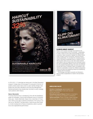 CLIMATE-SMART HAIRCUT
                                                                                    Sweco’s 2010 student campaign was inspired by the
                                                                                    common denominator for all of its activities – sustainability.
                                                                                    In order to stand out from other environmentally-focused
                                                                                    companies, Sweco decided to highlight the different facets
                                                                                    of this concept in terms of economic, social and environ-
                                                                                    mental sustainability. To concretise this complexity, Sweco
                                                                                    chose to talk about sustainable haircuts. Instead of the tra-
                                                                                    ditional stand, Sweco set up a hair salon where students
                                                                                    were offered a free-of-charge haircut and information about
                                                                                    the various sustainability aspects of hair care. By explaining
                                                                                    how the students themselves affect the world around them
                                                                                    through their choice of hairstyle, Sweco succeeded in illus-
                                                                                    trating the sustainability concept from different perspectives
                                                                                    while at the same time awakening interest and establishing
                                                                                    a dialogue with the students.
                                                                                       The campaign was highly successful and attracted a
                                                                                    record number of applications to Sweco’s annual trainee
                                                                                    program.




In 2010–2011, 21 individuals are taking part in the Next Generation
program. A large share of the program is conducted in the form of
projects where project teams work to solve real-life strategic chal-   EMPLOYEE FACTS
lenges that have been identified by the Executive Management.
Several participants have already been recruited to senior manage-     Number of employees: approximately 5,400
ment positions within Sweco.                                           Share of men/women: 70 per cent men and
                                                                       30 per cent women
Sweco Barometer                                                        Educational levels at Sweco: Master’s or bachelor’s
To ensure that the Group is developing in line with the established    degree in engineering and degrees in architecture
goals and strategies, a group-wide employee survey is conducted        Typical jobs/titles: Project manager, design engineer,
every year – Sweco Barometer. Sweco has a total index of 70 per        process engineer, environmental engineer, architect
cent, which is very high in external comparisons. The survey is car-
ried out by TNS SIFO. The Barometer is used among other things
to monitor development of Sweco’s leadership culture, business
focus and organisational performance.




                                                                                                                           SWECO ANNUAL REVIEW 2010   25
 