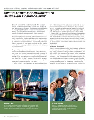 BUSINESS ETHICS, SOCIAL RESPONSIBILITY AND COMMITMENT

SWECO ACTIVELY CONTRIBUTES TO
SUSTAINABLE DEVELOPMENT

                Sweco’s consultants work in projects that have an                        tions and other requirements applicable to operations in the coun-
                impact on the development of society and quality of                      tries where the company is active. Sweco also follows the Code
                life, which places stringent demands on consideration                    of Ethics formulated by the International Federation of Consulting
                to ecological, ethical and socioeconomic aspects.                        Engineers (FIDIC), and works according to the principles in the
                Sweco has opportunities to influence development                         UN’s Global Compact and the UN Declaration of Human Rights.
                mainly through its involvement in client projects.                           Sweco’s own CSR policy describes how the employees are ex-
                                                                                         pected to conduct themselves and take responsibility in client pro-
                The company’s long-term profitability and growth are driven by so-       jects. The CSR policy covers the areas of business ethics, quality
                lutions that contribute to sustainable development of society, such      and environment, employee development, human rights, equality
                as urban planning and solutions for renewable energy, efficient traf-    and diversity, and occupational health and safety. In addition, there
                fic, water supply and energy efficiency. As consultants and experts,     are group-wide and local guidelines that specify responsibility on a
                Sweco’s employees are often deeply involved in the client projects,      detailed level.
                frequently at an early stage, and therefore have considerable scope
                to exert an influence.                                                   Quality and environment
                                                                                         Sweco’s consultants always carefully weigh the quality and environ-
                Responsibility and business ethics                                       mental impacts of the assignments. This is ensured by the busi-
                Sweco has a decentralised organisation and a client-driven busi-         ness system sweco@work, which is certified according to the ISO
                ness model. Each individual employee is responsible for delivery of      9001 and ISO 14001 standards. The business system guarantees
                client-adapted solutions of that are of the right quality and environ-   that relevant environmental and quality aspects are automatically
                mentally sound, and in this way have far-reaching responsibility for     integrated in each assignment and all parts of the assignment pro-
                both Sweco’s and the client’s business. This places high demands         cess. Skills development programs are used to meet the employ-
                on consideration to ethical and socioeconomic aspects and profes-        ees’ need for ongoing education and training. The knowledge and
                sional conduct in the best interests of the client.                      experience that they gain in the assignments is preserved and
                    Sweco monitors and complies with the applicable laws, regula-        developed for future use, which leads to continuous improvements.




WORLD EXPO                                                                                   GLOBAL FUTURE
In 2010 Sweco contributed to both the Swedish and Norwegian pavil-                           Sweco is a cooperation partner in Global Future, a
ions at the World Expo in Shanghai. The theme was “Better city, Better                       program to mobilise highly educated individuals with
life” and each of the two pavilions attracted around 3.5 million visitors.                   a multicultural background for relevant positions in
                                                                                             Norwegian trade and industry.




28   SWECO ANNUAL REVIEW 2010
 