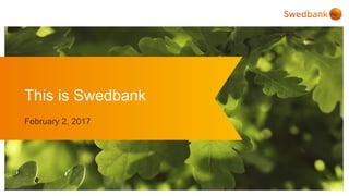 This is Swedbank
February 2, 2017
 