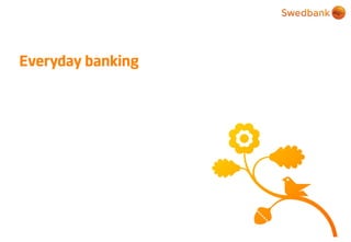 © Swedbank
Everyday banking
 