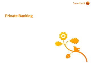 © Swedbank
Private Banking
 