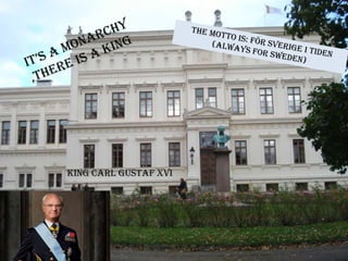 King Carl Gustaf XVI
 