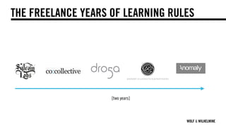WOLF & WILHELMINE
[two years]
THE FREELANCE YEARS OF LEARNING RULES
 
