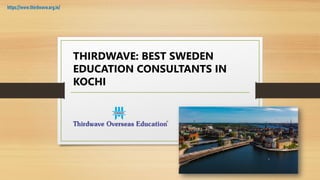 THIRDWAVE: BEST SWEDEN
EDUCATION CONSULTANTS IN
KOCHI
https://www.thirdwave.org.in/
 