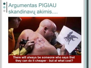 Argumentas PIGIAU
skandinavų akimis....
 