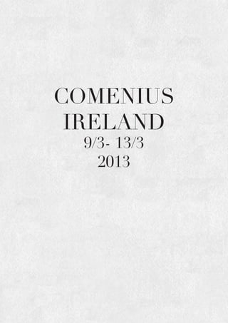 COMENIUS
IRELAND
9/3- 13/3
2013
 