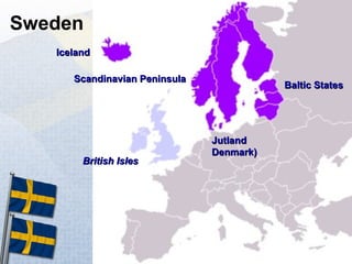 Sweden British Isles Iceland Scandinavian Peninsula Jutland Denmark) Baltic States 