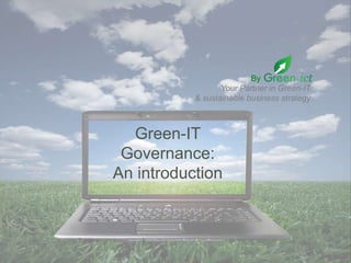 T
O
D
O

By
.
Your Partner in Green-IT
& sustainable business strategy

Green-IT
Governance:
An introduction

 