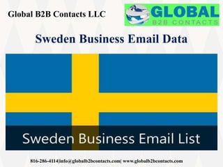 Global B2B Contacts LLC
816-286-4114|info@globalb2bcontacts.com| www.globalb2bcontacts.com
Sweden Business Email Data
 