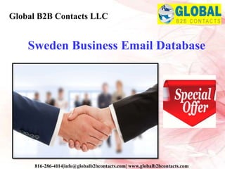 Sweden Business Email Database
Global B2B Contacts LLC
816-286-4114|info@globalb2bcontacts.com| www.globalb2bcontacts.com
 