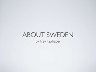 Sweden by Frey Faulhaber