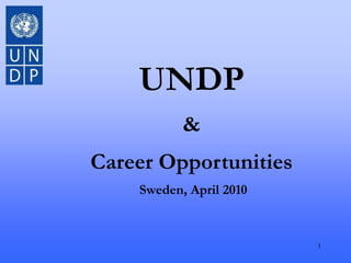 1 UNDP & Career Opportunities  Sweden, April 2010 