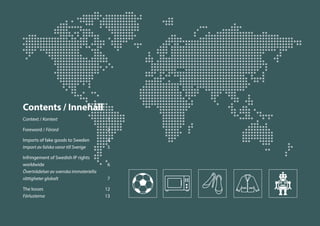 Context / Kontext	1
Foreword / Förord 	2
Imports of fake goods to Sweden	 4
Import av falska varor till Sverige 	5
Infring...