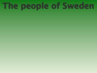 The people of Sweden
 