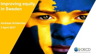 OECD EMPLOYER BRAND
Playbook
11
Improving equity
in Sweden
Andreas Schleicher
3 April 2017
 