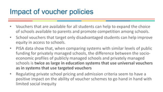 • Vouchers that are available for all students can help to expand the choice
of schools available to parents and promote c...