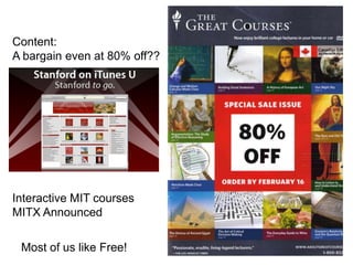 Content:
A bargain even at 80% off??




Interactive MIT courses
MITX Announced

 Most of us like Free!
 