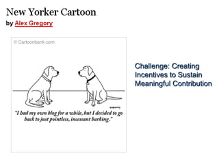 Challenge: Creating
Incentives to Sustain
Meaningful Contribution
 