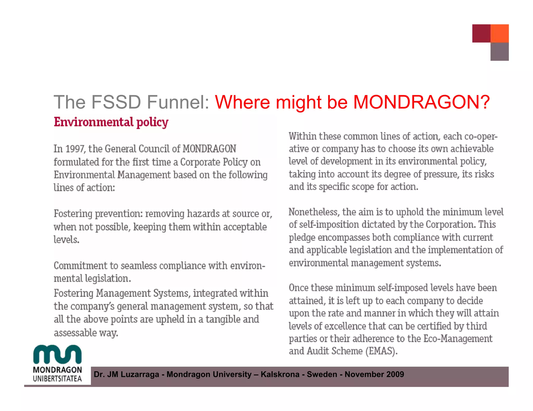 The FSSD Funnel: Where might be MONDRAGON?




   Dr. JM Luzarraga - Mondragon University – Kalskrona - Sweden - November 2009
 