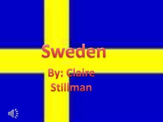 Sweden By: Claire Stillman 
